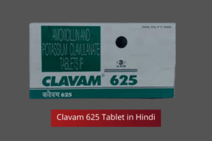 Clavam 625 Tablet in Hindi| क्लैवम 625 क्या है उपयोग Side Effects सावधानियां