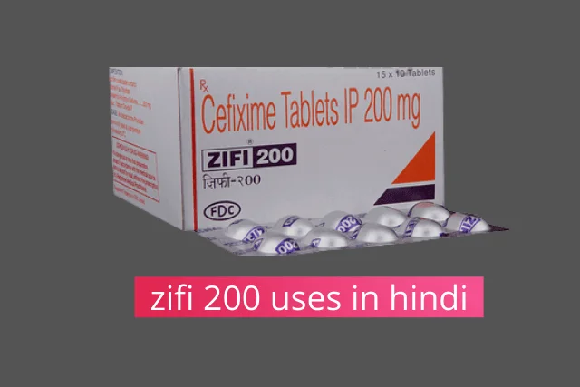 Zifi ज़िफ़ी 200 एमजी टैबलेट इसके फायदे उपयोग और साइड इफेक्ट्स